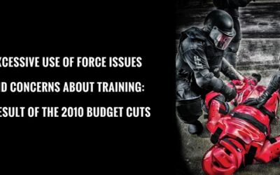 Excessive Use of Force issues and concerns about training are a direct result of the 2010 Federal and Local Government Budget Cuts.